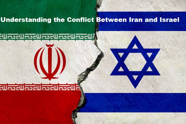 Understanding the Conflict Between Iran and Israel