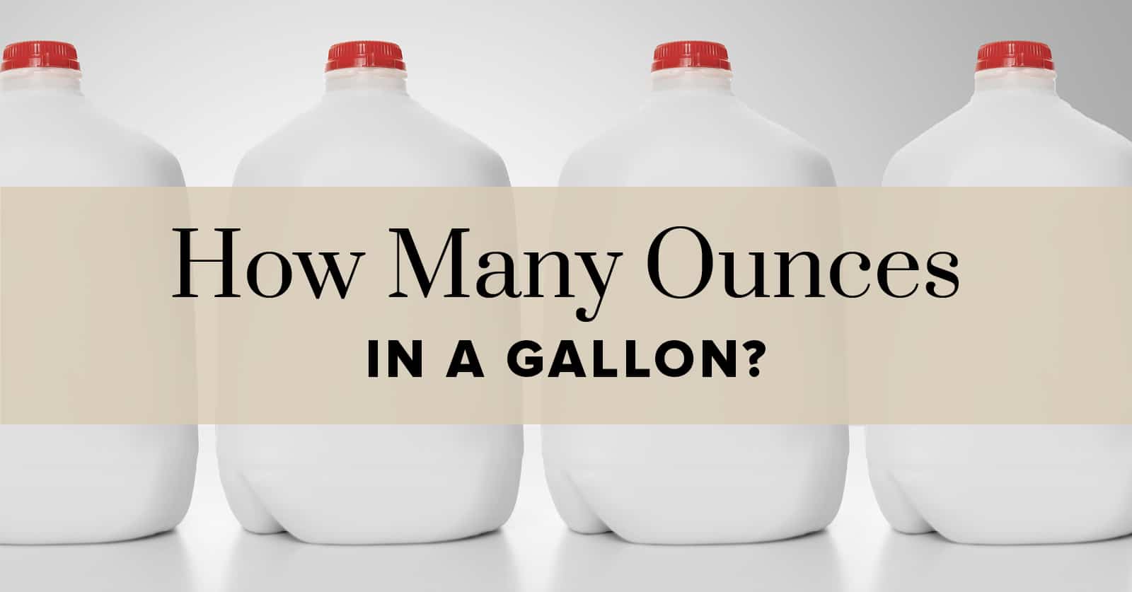 How Many Ounces in a Gallon: The Complete Guide